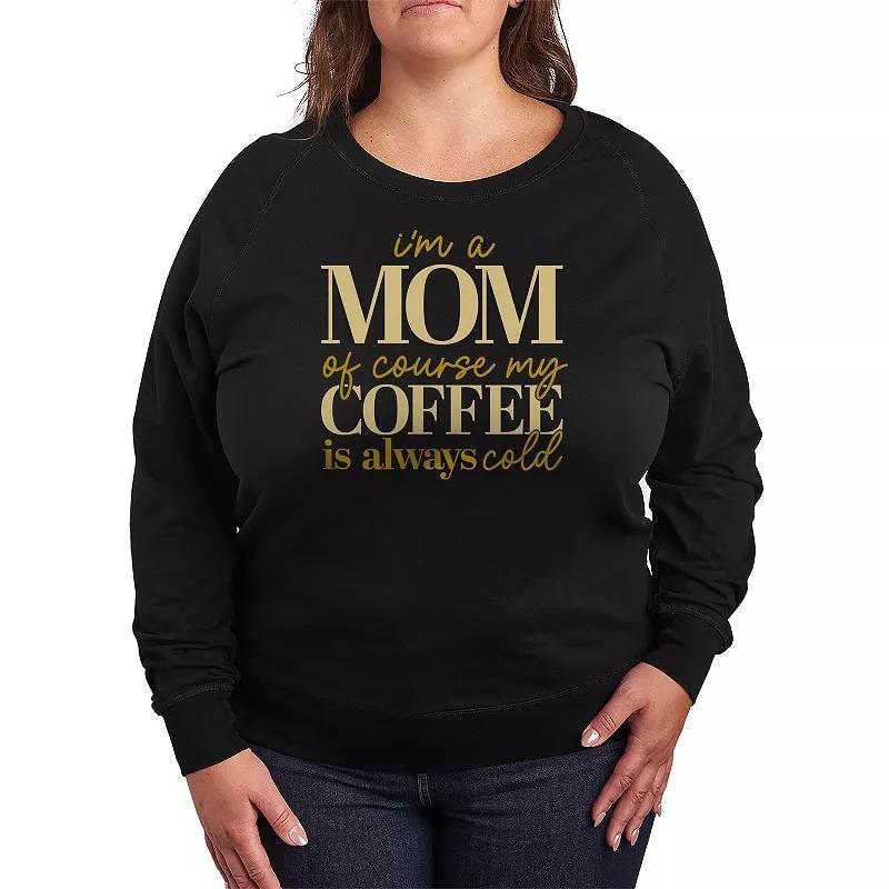 Plus Size Im A Mom Of Course My Coffee Is Cold French Terry Long Sleeve Graphic Tee, Womens Product Image
