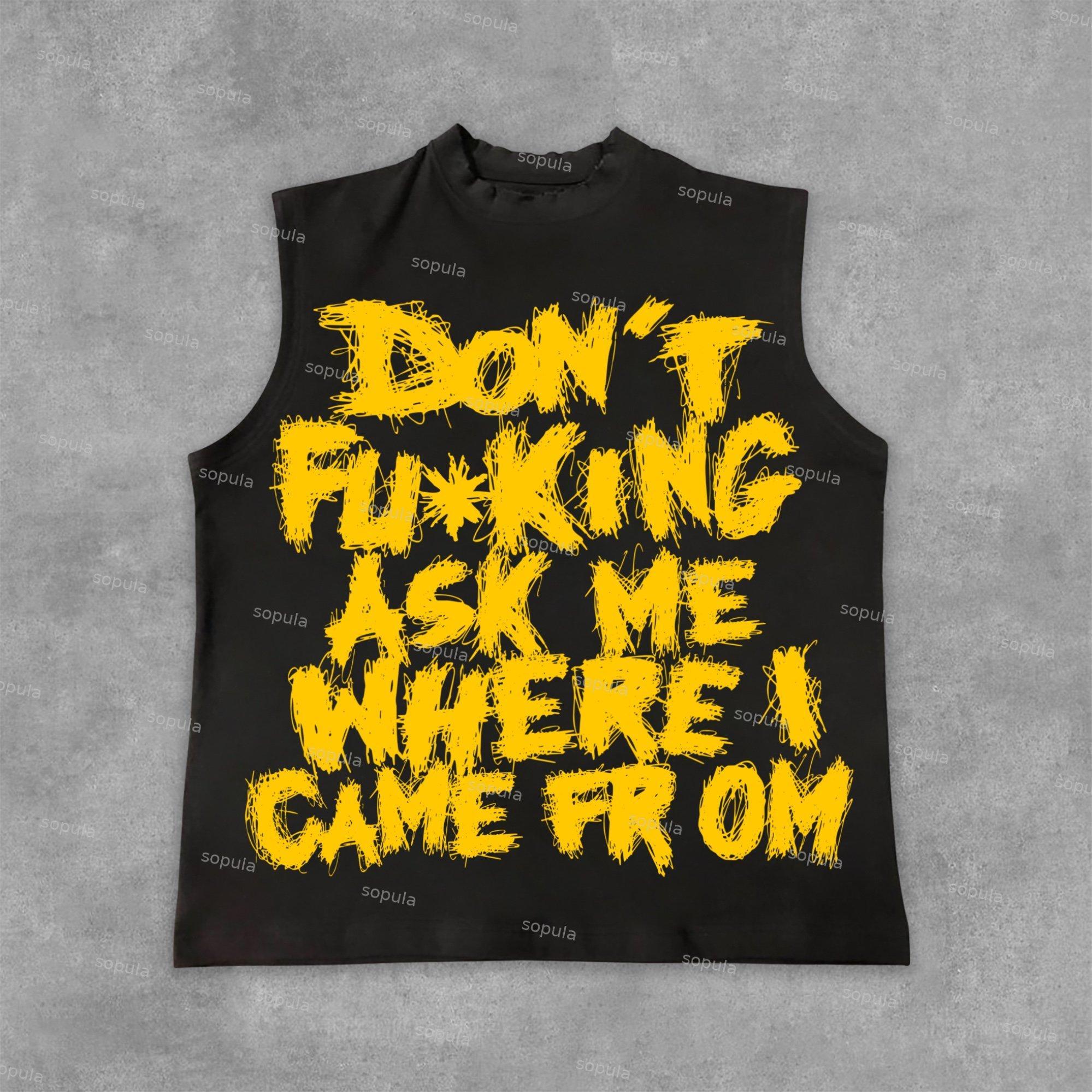 Sopula On't Fucking Ask Me Where I Came From Draft Slogan Graphics Cotton Sleeveless Shirt Tank Top Product Image