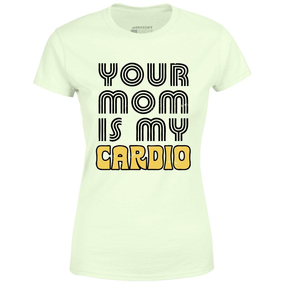 Your Mom is My Cardio - Women's T-Shirt Female Product Image