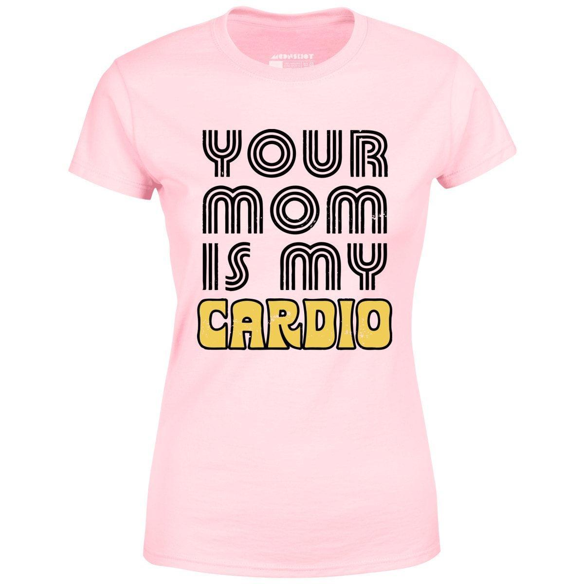 Your Mom is My Cardio - Women's T-Shirt Female Product Image
