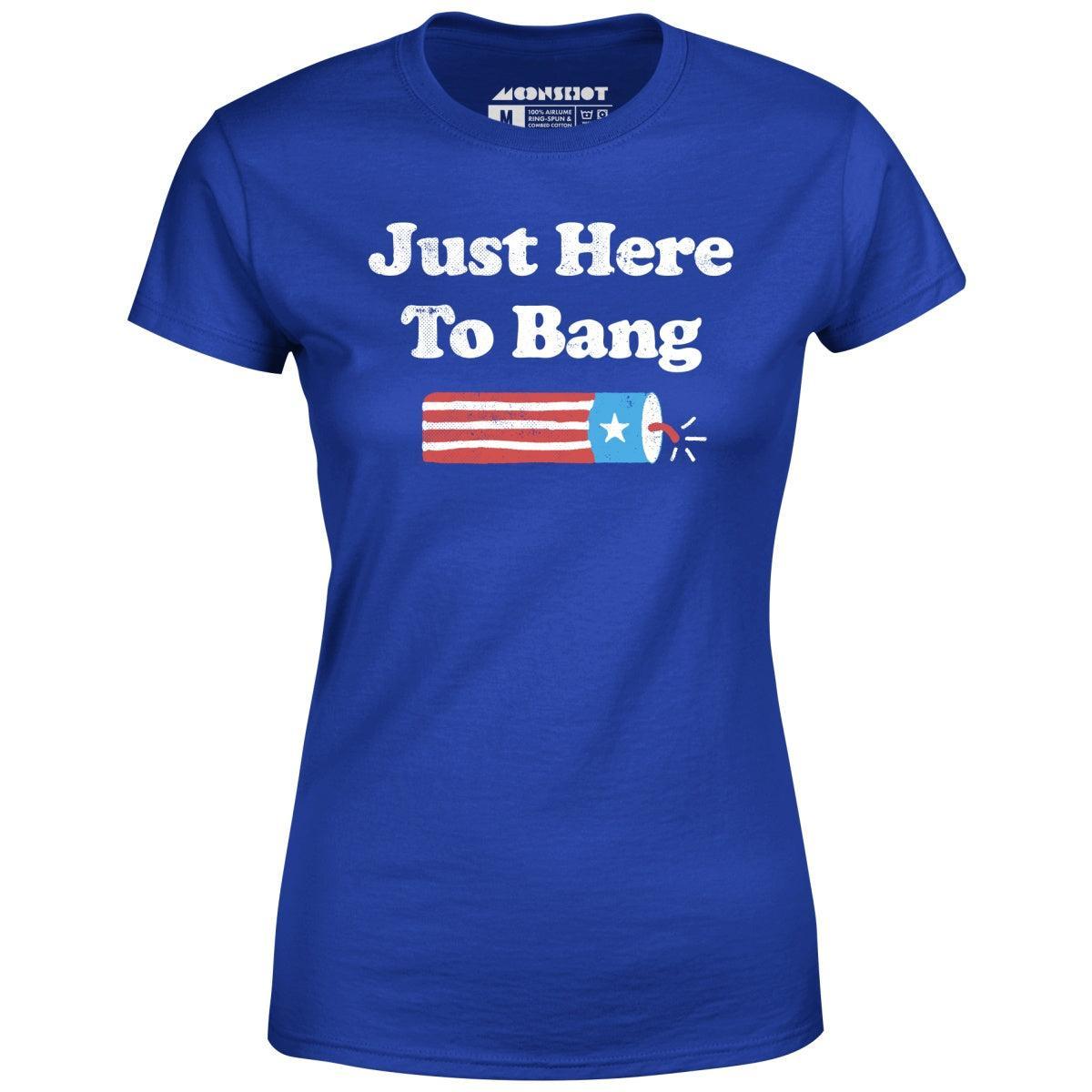 Just Here to Bang - Women's T-Shirt Female Product Image