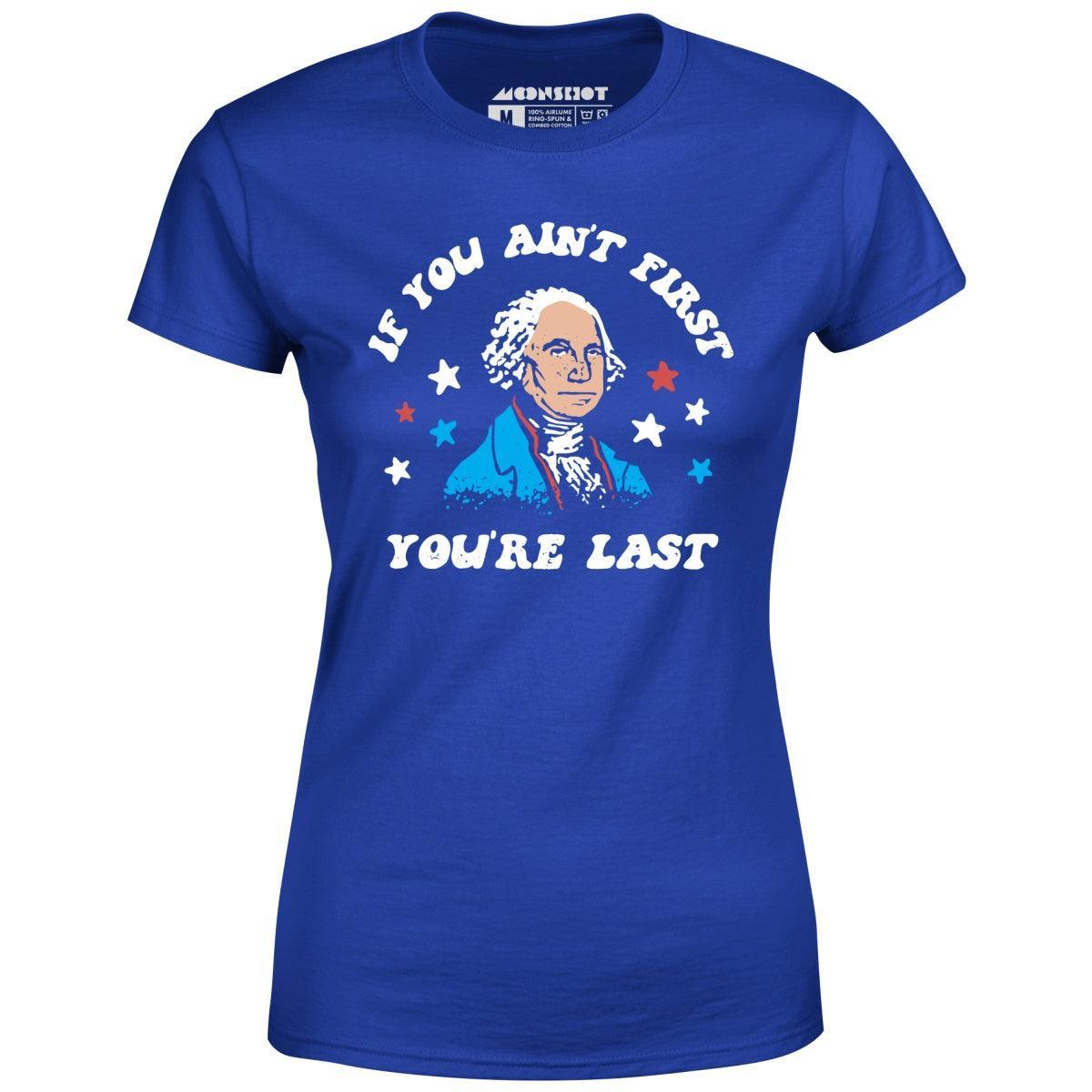 If You Ain't First You're Last - Women's T-Shirt Female Product Image