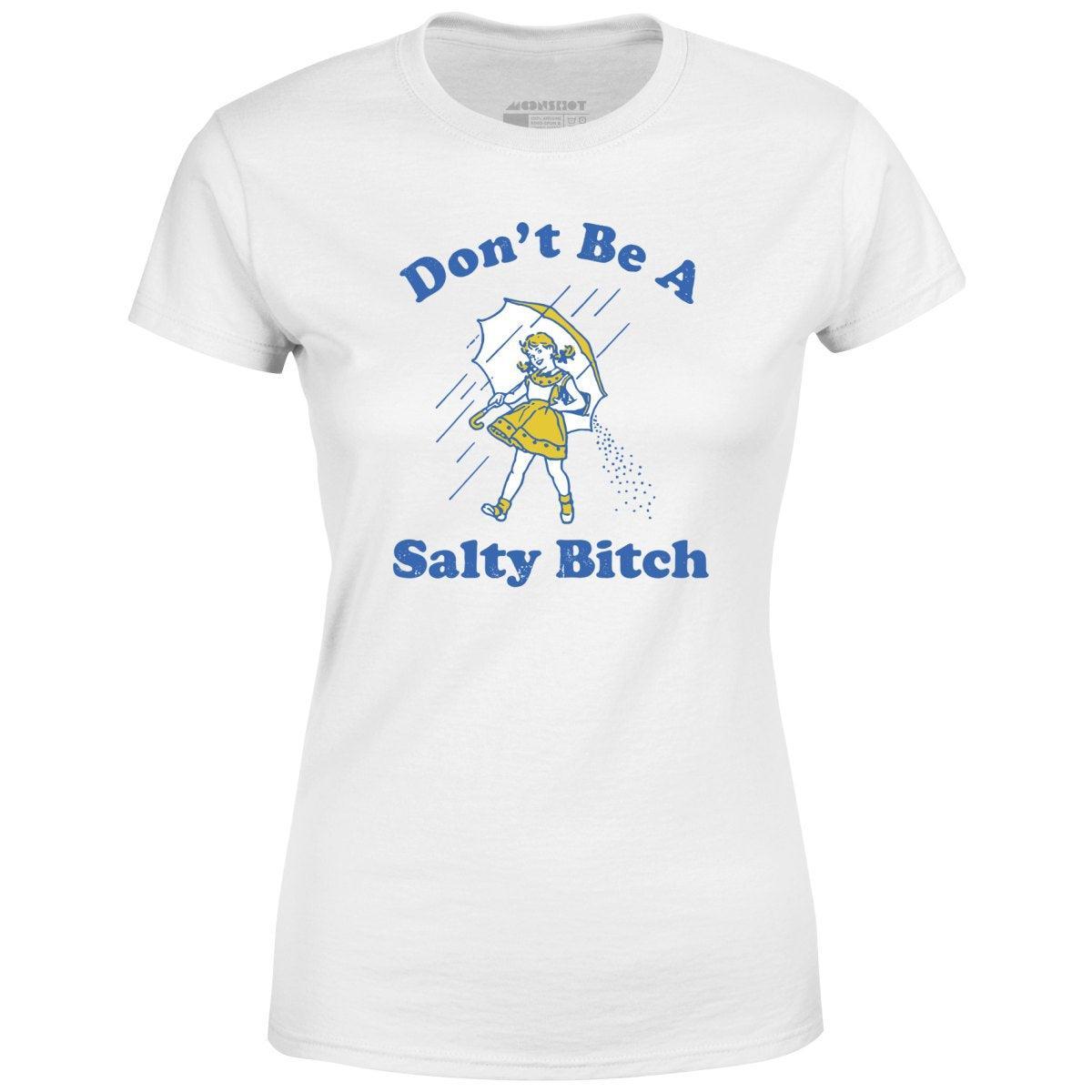 Don't Be a Salty Bitch - Women's T-Shirt Female Product Image