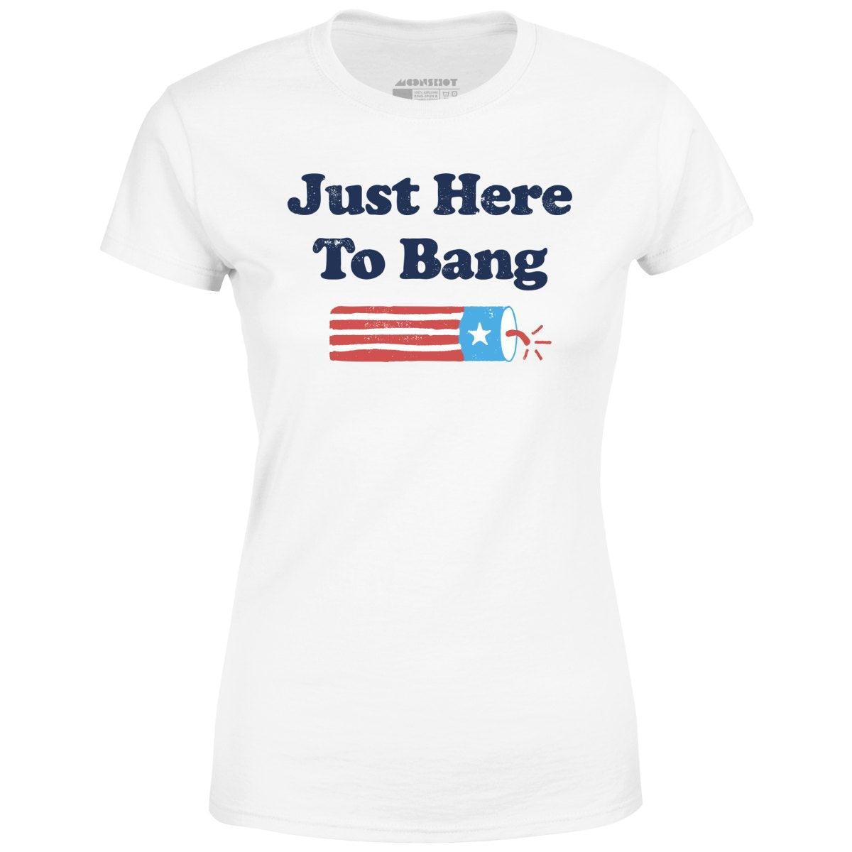 Just Here to Bang - Women's T-Shirt Female Product Image