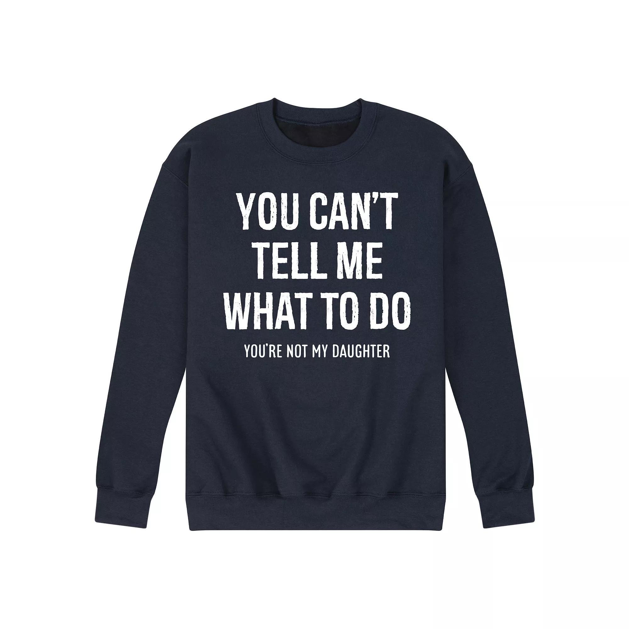 Mens You Cant Tell Me What To Do Graphic Fleece Sweatshirt Product Image