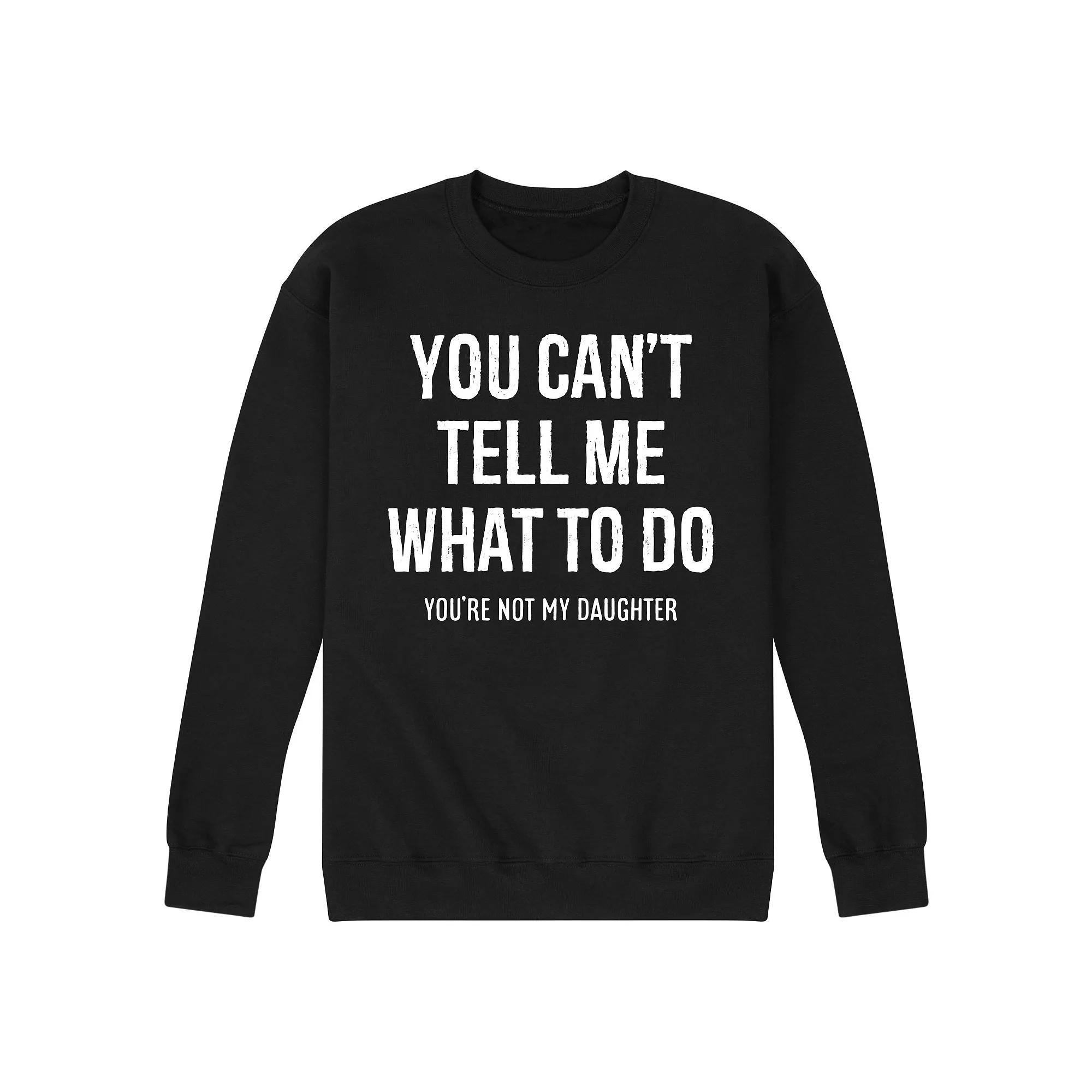 Mens You Cant Tell Me What To Do Graphic Fleece Sweatshirt Product Image