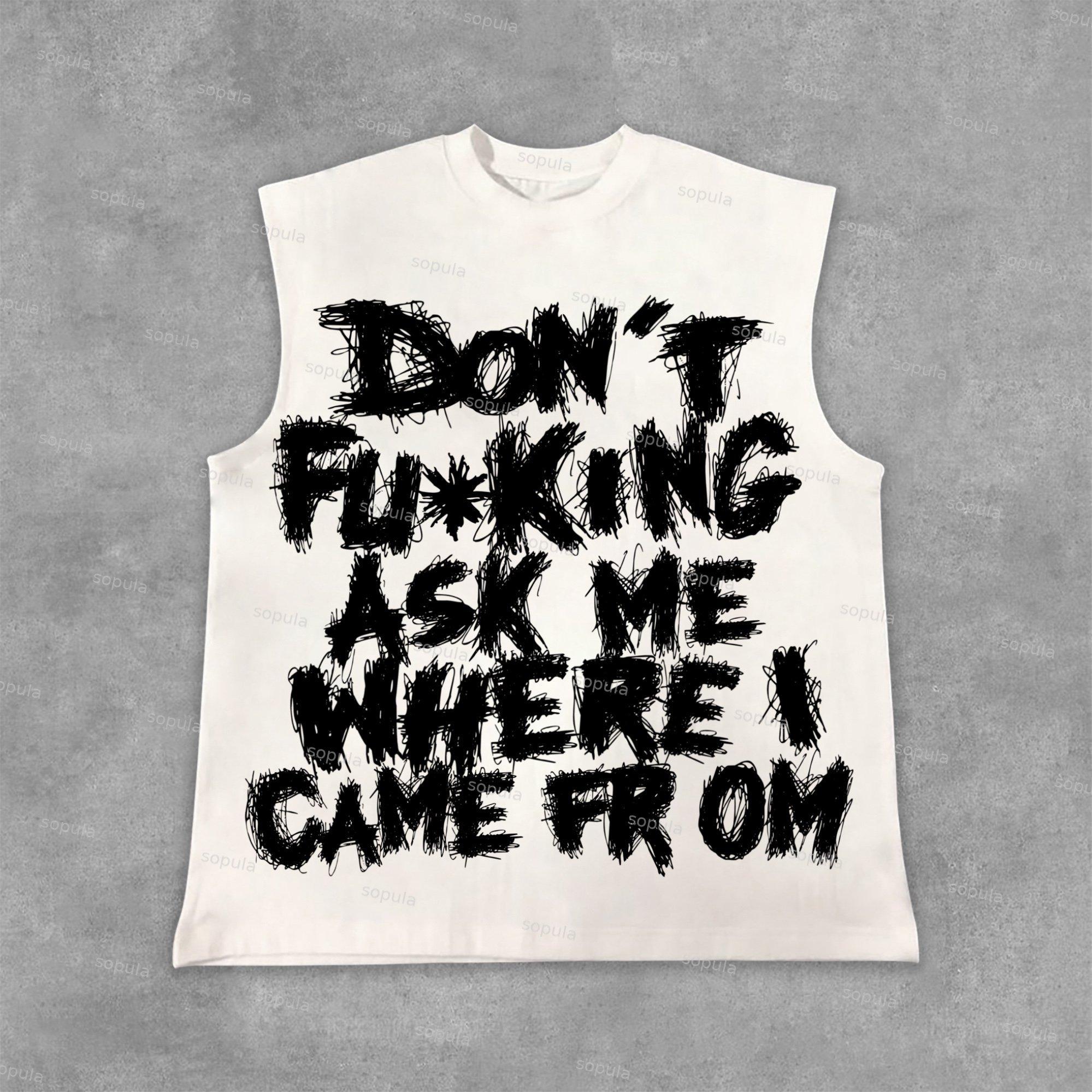 Sopula On't Fucking Ask Me Where I Came From Draft Slogan Graphics Cotton Sleeveless Shirt Tank Top Product Image