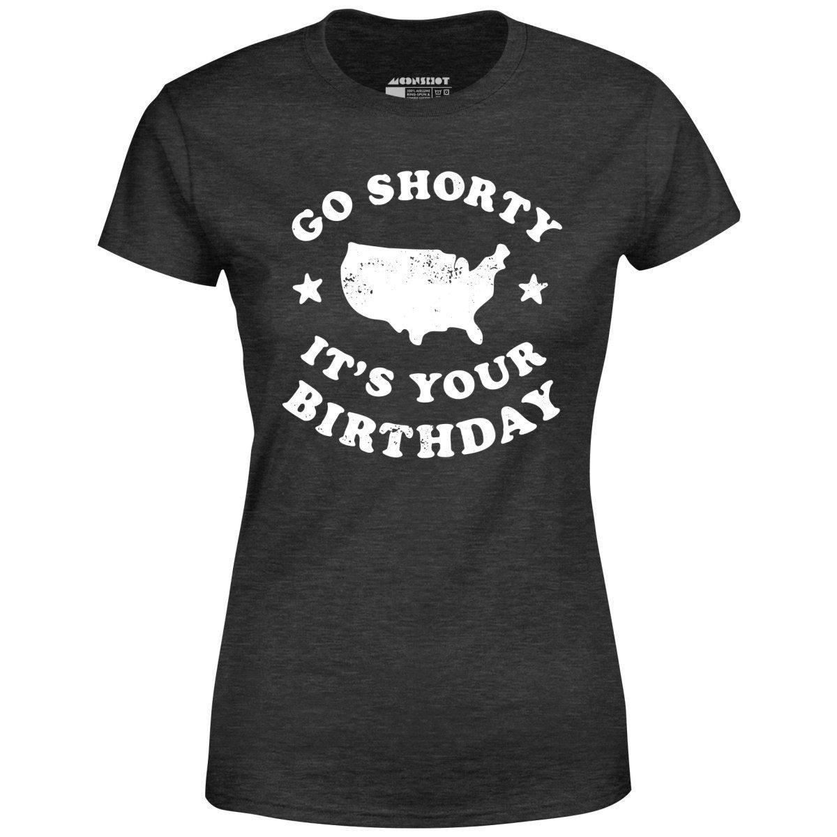 Go Shorty It's Your Birthday - Women's T-Shirt Female Product Image