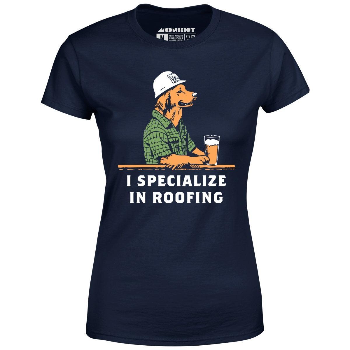 I Specialize in Roofing - Women's T-Shirt Female Product Image