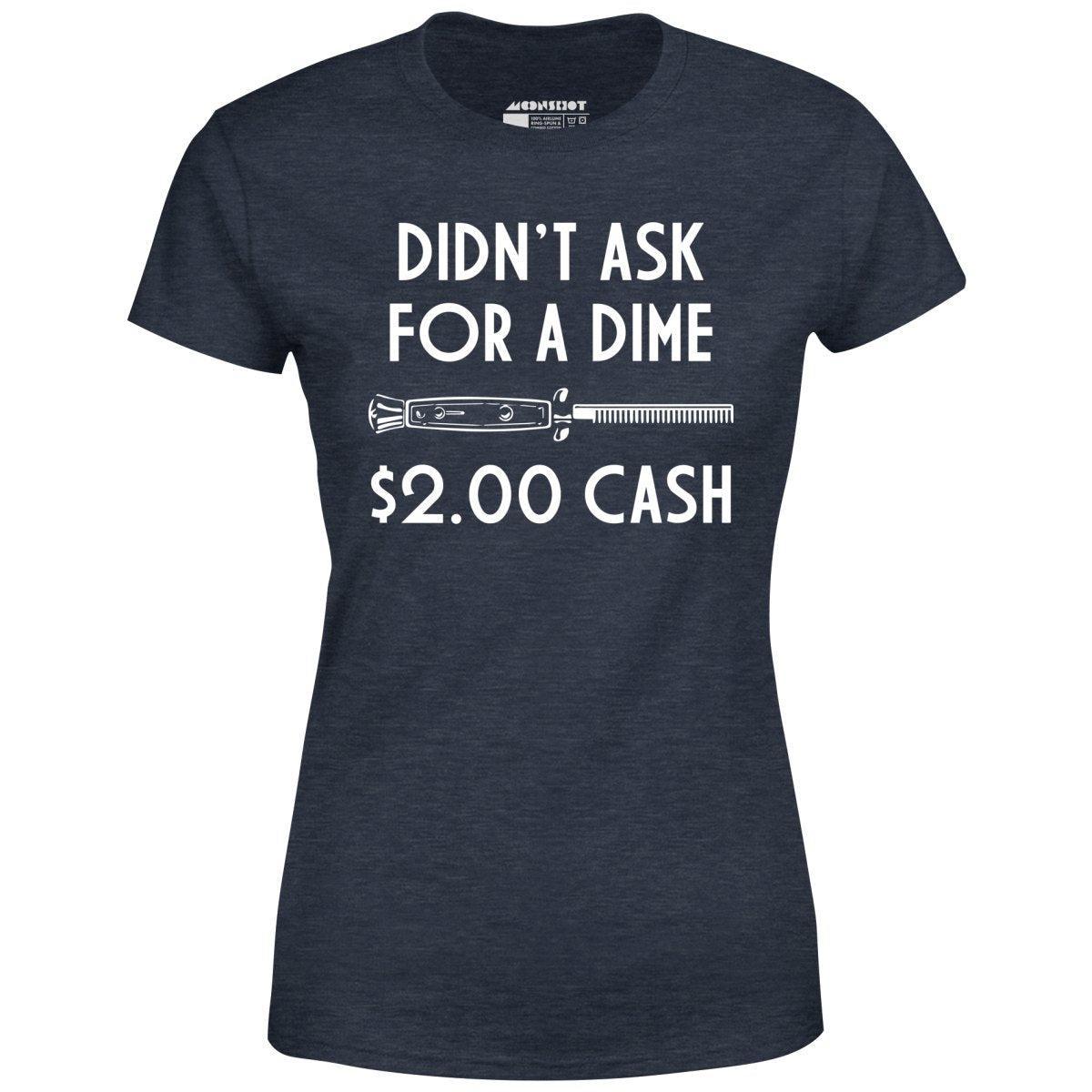 Didn't Ask For a Dime - Women's T-Shirt Female Product Image