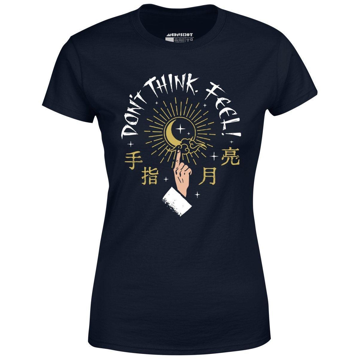 Don't Think, Feel! - Women's T-Shirt Female Product Image