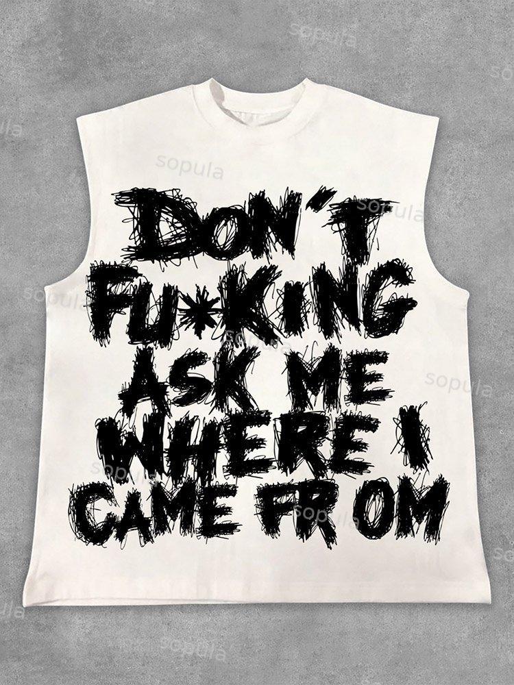 Sopula On't Fucking Ask Me Where I Came From Draft Slogan Graphics Cotton Sleeveless Shirt Tank Top Product Image