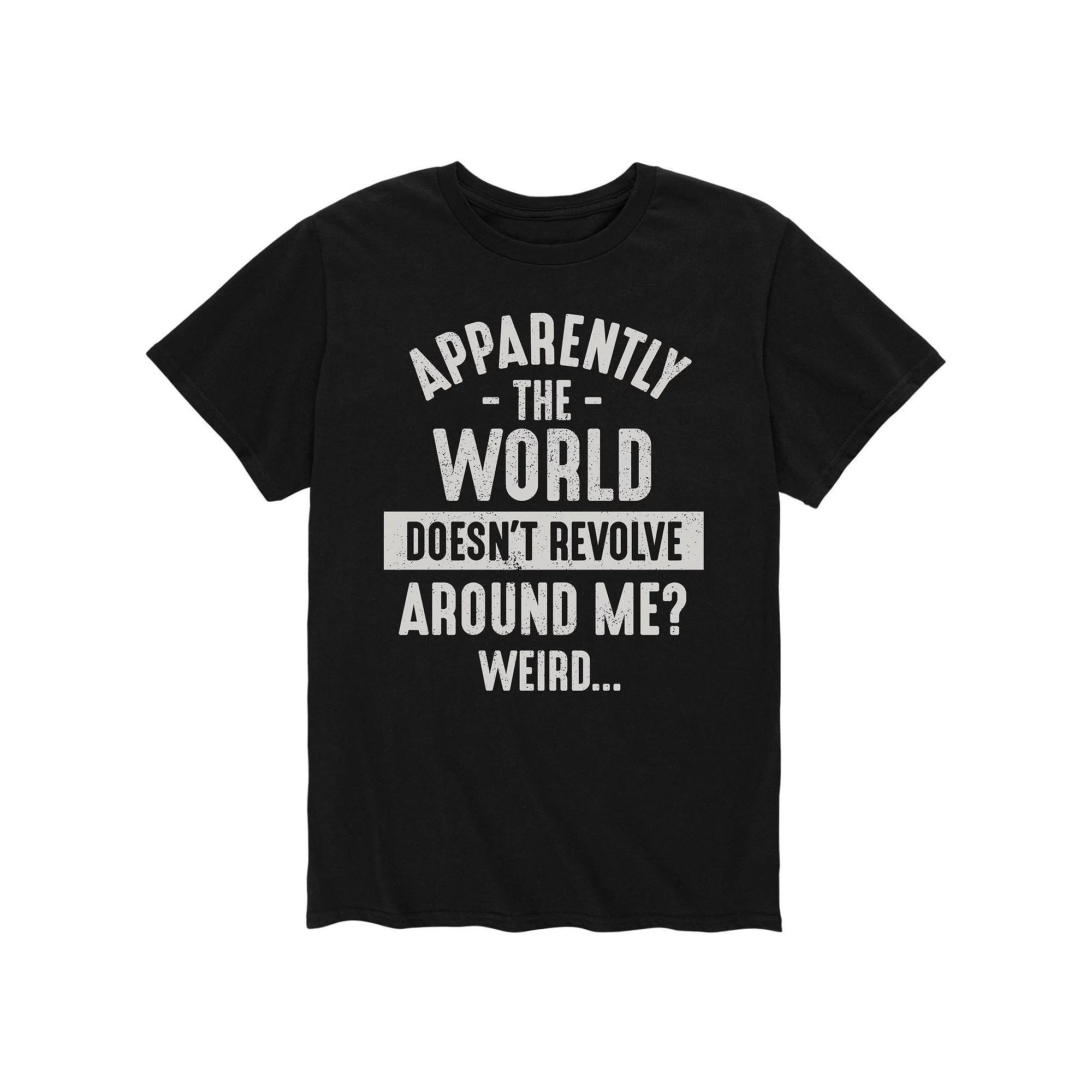 Mens Apparently The World Doesnt Revolve Around Me? Tee Product Image